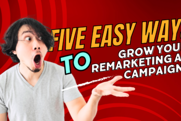 Five Easy Ways to Grow Your Remarketing Ad Campaigns